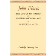 John Florio: The Life of an Italian in Shakespeare's England