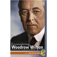 Reconsidering Woodrow Wilson : Progressivism, Internationalism, War, and Peace