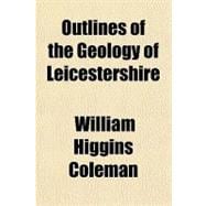 Outlines of the Geology of Leicestershire