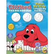 Watch Me Draw: Clifford's Big Red World