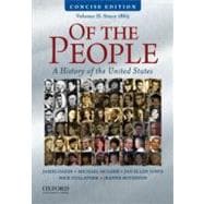 Of the People : A Concise History of the United States, Volume II: Since 1865