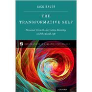 The Transformative Self Personal Growth, Narrative Identity, and the Good Life