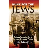 Hunt for the Jews: Betrayal and Murder in German-occupied Poland