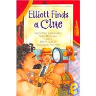 Elliott Finds a Clue And Other Quicksolve Mini-Mysteries