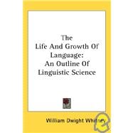 The Life and Growth of Language: An Outline of Linguistic Science
