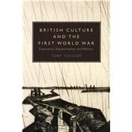 British Culture and the First World War Experience, Representation and Memory
