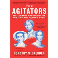 The Agitators Three Friends Who Fought for Abolition and Women's Rights