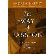 The Way of Passion A Celebration of Rumi