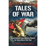 Tales of War Great Stories from Military History for Every Day of the Year