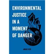 Environmental Justice in a Moment of Danger,9780520300743