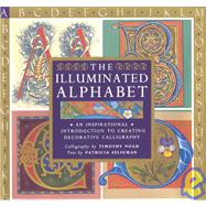 The Illuminated Alphabet An Inspirational Introduction to Creating Decorative Calligraphy