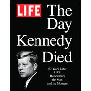 LIFE The Day Kennedy Died Fifty Years Later: LIFE Remembers the Man and the Moment