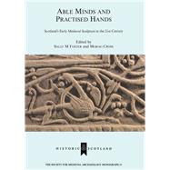 Able Minds and Practiced Hands: Scotland's Early Medieval Sculpture in the 21st Century