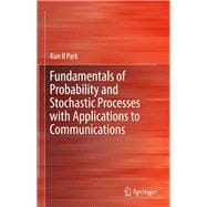 Fundamentals of Probability and Stochastic Processes With Applications to Communications