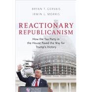 Reactionary Republicanism How the Tea Party in the House Paved the Way for Trump's Victory