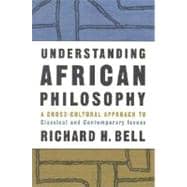 Understanding African Philosophy: A Cross-cultural Approach to Classical and Contemporary Issues