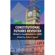 Constitutional Futures Revisited Britain's Constitution to 2020