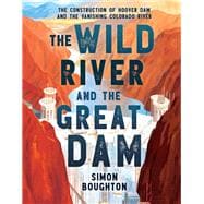 The Wild River and the Great Dam The Construction of Hoover Dam and the Vanishing Colorado River book cover, ISBN 9780316380744