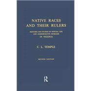 Native Races and Their Rulers Cb: Sketches and Studies of Official Life and Administrative Problems in Niger