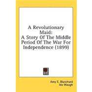 Revolutionary Maid : A Story of the Middle Period of the War for Independence (1899)