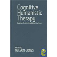 Cognitive Humanistic Therapy : Buddhism, Christianity and Being Fully Human
