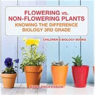 Flowering vs. Non-Flowering Plants : Knowing the Difference - Biology 3rd Grade | Children's Biology Books