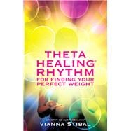 ThetaHealing® Rhythm for Finding Your Perfect Weight,9781781800744