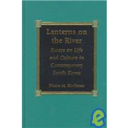 Lanterns on the River Essays on Life and Culture in Contemporary South Korea