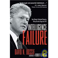 Intelligence Failure : How Clinton's National Security Policy Set the Stage for 9/11