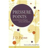 Pressure Points : Twelve Global Issues Shaping the Face of the Church