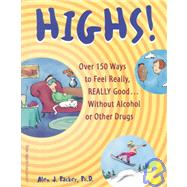 Highs! : Over 150 Ways to Feel Really, Really Good... Without Alcohol or Other Drugs