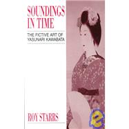 Soundings in Time: The Fictive Art of Yasunari Kawabata