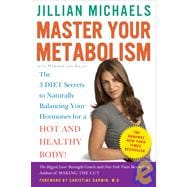 Master Your Metabolism The 3 Diet Secrets to Naturally Balancing Your Hormones for a Hot and Healthy Body!