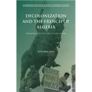 Decolonization and the French of Algeria Bringing the Settler Colony Home