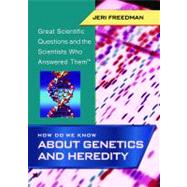 How Do We Know about Genetics and Heredity?