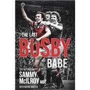 The Last Busby Babe The Autobiography of Sammy McIlroy