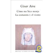 Como me hice monja & La costurera y el viento/ How I Became a Nun & The Seamstress and the Wind
