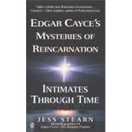 Intimates Through Time Edgar Cayce's Mysteries of Reincarnation