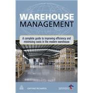 Warehouse Management : A Complete Guide to Improving Efficiency and Minimizing Costs in the Modern Warehouse,9780749460747