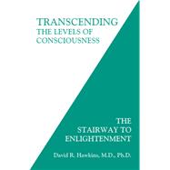 Transcending the Levels of Consciousness: The Stairway to Enlightenment