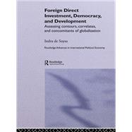 Foreign Direct Investment, Democracy and Development: Assessing Contours, Correlates and Concomitants of Globalization