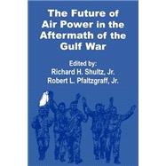 The Future of  Air Power in the Aftermath of the Gulf War