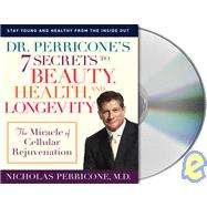 Dr. Perricone's 7 Secrets to Beauty, Health and Longevity The Miracle of Cellular Rejuvenation