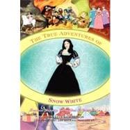 The True Adventures of Snow White: Because Happily Ever After Is Overrated