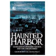 Haunted Harbor : Charleston's Maritime Ghosts and the Unexplained