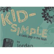 Kid-Simple: A Radio Play in the Flesh
