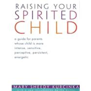 Raising Your Spirited Child : A Guide for Parents Whose Child Is More