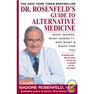 Dr. Rosenfeld's Guide to Alternative Medicine What Works, What Doesn't--and What's Right for You