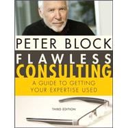 Flawless Consulting : A Guide to Getting Your Expertise Used