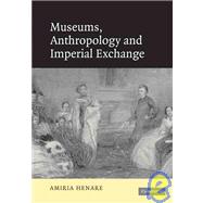 Museums, Anthropology and Imperial Exchange